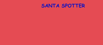 SANTA SPOTTER
